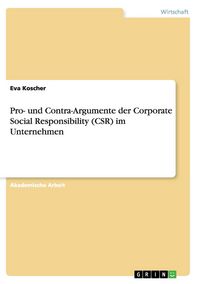 Produktbild: Pro- und Contra-Argumente der Corporate Social Responsibility (CSR) im Unternehmen