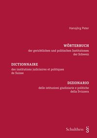 Produktbild: W&ouml;rterbuch der gerichtlichen und politischen Institutionen der Schweiz / Dictionnaire des institutions judiciaires et politiques de Suisse / Dizionario delle istituzioni giudiziarie e politiche della Svizzera