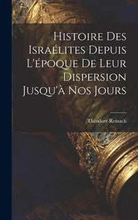 Produktbild: Histoire des Isra&eacute;lites depuis l'&eacute;poque de leur dispersion jusqu'&agrave; nos jours
