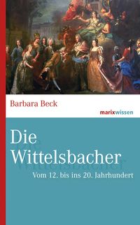 Bild vom Artikel Die Wittelsbacher vom Autor Barbara Beck