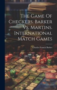 Produktbild: The Game Of Checkers. Barker Vs. Martins. International Match Games