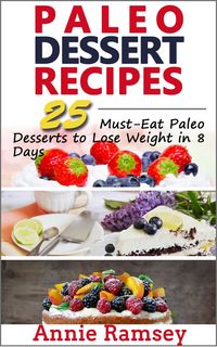 Produktbild: Paleo Dessert Recipes: 25 Must-eat Paleo Desserts to Lose Weight In 8 Days!