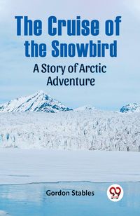 Produktbild: The Cruise of the Snowbird A Story of Arctic Adventure