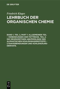 Produktbild: Allgemeiner Teil - Verbindungen der Fettreihe, Teil 2: Die Mehrwertigen Abk&ouml;mmlinge der Aliphatischen Kohlenwasserstoffe - Cyanverbindungen und Kohlen