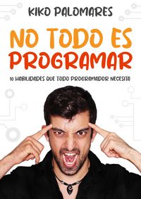 Produktbild: No todo es programar: 10 habilidades que todo programador necesita
