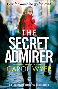 Bild vom Artikel The Secret Admirer: An absolutely gripping crime thriller vom Autor Carol Wyer