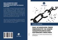 Produktbild: Das Schweigen &uuml;ber &Uuml;bergriffe in Einem S&uuml;dafrikanischen Gef&auml;ngnis Brechen