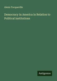 Produktbild: Democracy in America in Relation to Political institutions