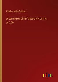 Produktbild: A Lecture on Christ's Second Coming, A.D.70