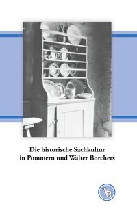 Produktbild: Die historische Sachkultur in Pommern und Walter Borchers