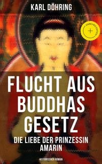 Produktbild: Flucht aus Buddhas Gesetz - Die Liebe der Prinzessin Amarin (Historischer Roman)