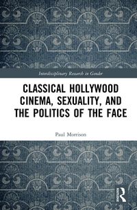Produktbild: Classical Hollywood Cinema, Sexuality, and the Politics of the Face