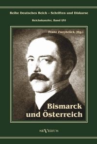Produktbild: Zweybr&uuml;ck, F: Otto F&uuml;rst von Bismarck. Bismarck und &Ouml;sterrei