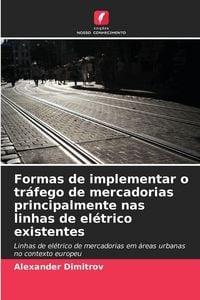 Produktbild: Formas de implementar o tr&aacute;fego de mercadorias principalmente nas linhas de el&eacute;trico existentes