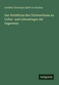 Produktbild: Das Verh&auml;ltniss des Christenthums zu Cultur- und Lebensfragen der Gegenwart