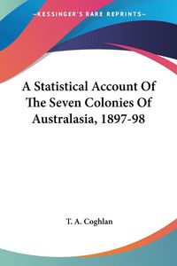 Produktbild: Coghlan, T: Statistical Account Of The Seven Colonies Of Aus