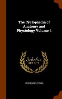 Produktbild: The Cyclopaedia of Anatomy and Physiology Volume 4