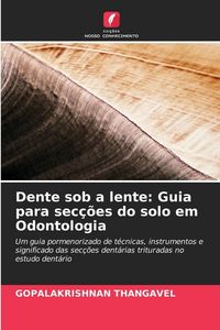 Produktbild: Dente sob a lente: Guia para sec&ccedil;&otilde;es do solo em Odontologia