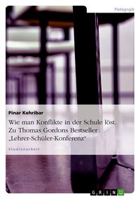 Produktbild: Wie man Konflikte in der Schule l&ouml;st. Zu Thomas Gordons Bestseller "Lehrer-Sch&uuml;ler-Konferenz"