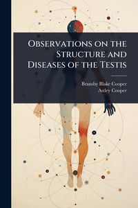 Produktbild: Observations on the Structure and Diseases of the Testis