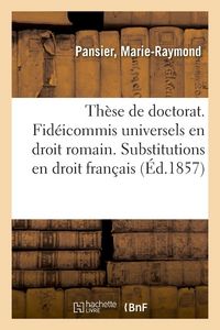 Produktbild: Th&egrave;se de doctorat. Des Fid&eacute;icommis universels en droit romain. Des Substitutions en droit fran&ccedil;ais