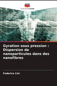 Produktbild: Gyration sous pression : Dispersion de nanoparticules dans des nanofibres