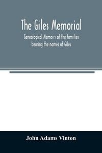 Produktbild: The Giles memorial. Genealogical memoirs of the families bearing the names of Giles, Gould, Holmes, Jennison, Leonard, Lindall, Curwen, Marshall, Robi