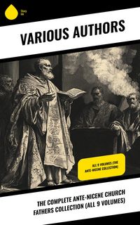 Produktbild: The Complete Ante-Nicene Church Fathers Collection (All 9 Volumes)