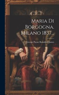 Produktbild: Maria Di Borgogna. Milano 1837...