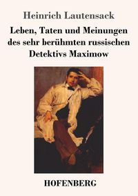 Produktbild: Leben, Taten und Meinungen des sehr ber&uuml;hmten russischen Detektivs Maximow