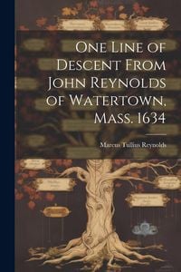 Produktbild: One Line of Descent From John Reynolds of Watertown, Mass. 1634