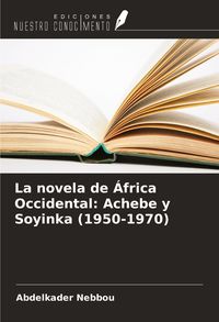 Produktbild: La novela de &Aacute;frica Occidental: Achebe y Soyinka (1950-1970)