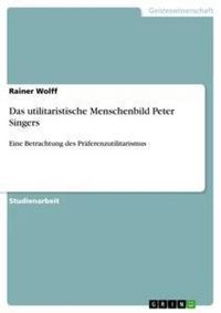 Produktbild: Das utilitaristische Menschenbild Peter Singers