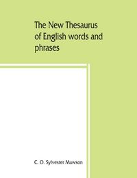 Produktbild: The new thesaurus of English words and phrases classified and arranged so as to facilitate the expression of ideas and assist in literary composition, based on the classic work of P.M. Roget