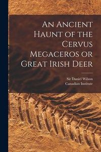 Produktbild: An Ancient Haunt of the Cervus Megaceros or Great Irish Deer [microform]