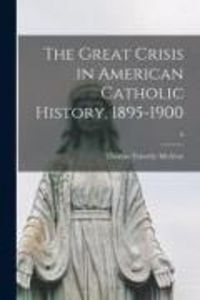 Produktbild: The Great Crisis in American Catholic History, 1895-1900; 0