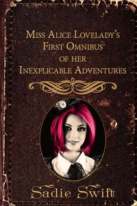 Produktbild: Miss Alice Lovelady's First Omnibus of her Inexplicable Adventures