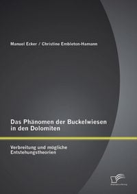 Produktbild: Das Ph&auml;nomen der Buckelwiesen in den Dolomiten: Verbreitung und m&ouml;gliche Entstehungstheorien