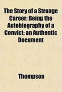 Produktbild: The Story of a Strange Career; Being the Autobiography of a Convict; An Authentic Document