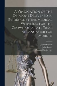 Produktbild: A Vindication of the Opinions Delivered in Evidence by the Medical Witnesses for the Crown on a Late Trial at Lancaster for Murder [electronic Resourc