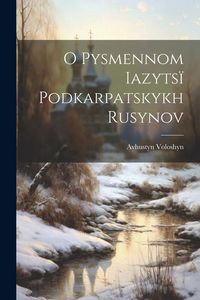 Produktbild: O pysmennom iazyts&iuml; podkarpatskykh rusynov