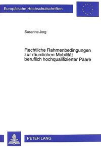 Produktbild: Rechtliche Rahmenbedingungen zur r&auml;umlichen Mobilit&auml;t beruflich hochqualifizierter Paare