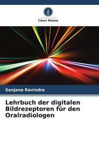 Produktbild: Lehrbuch der digitalen Bildrezeptoren f&uuml;r den Oralradiologen