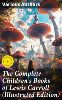 Produktbild: The Complete Children's Books of Lewis Carroll (Illustrated Edition)
