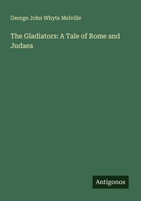 Produktbild: The Gladiators: A Tale of Rome and Judaea