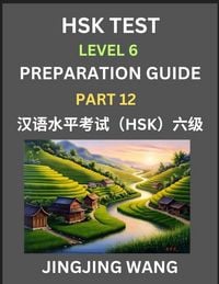 Produktbild: New HSK Test Level 6 Course Preparation Guide (Part 12)- A Beginner's Course Study Material to Self-learn Mandarin Chinese Characters, Words, Example Sentences, Vocabulary, Essays and Stories to Pass Hanyu Shuiping Kaoshi, Easy Lessons, Books for HSK All