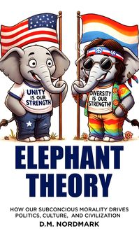 Produktbild: Elephant Theory - How Our Subconscious Morality Drives Politics, Culture, and Civilization