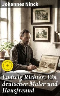 Produktbild: Ludwig Richter: Ein deutscher Maler und Hausfreund