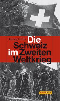 Bild vom Artikel Die Schweiz im Zweiten Weltkrieg vom Autor Georg Kreis