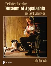 Produktbild: The Unlikely Story of the Museum of Appalachia and How It Came to Be